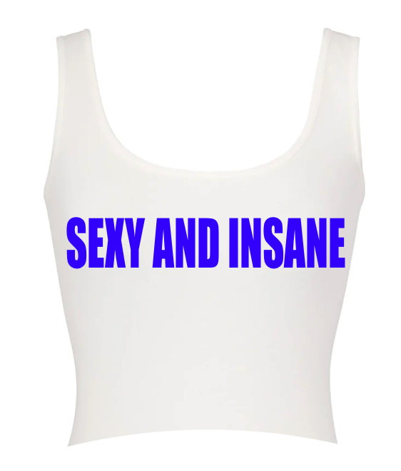 Sexy and Insane Tank Top