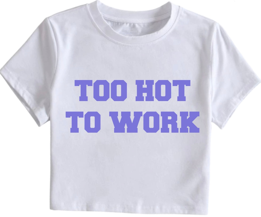 Too Hot To Work Crop Top